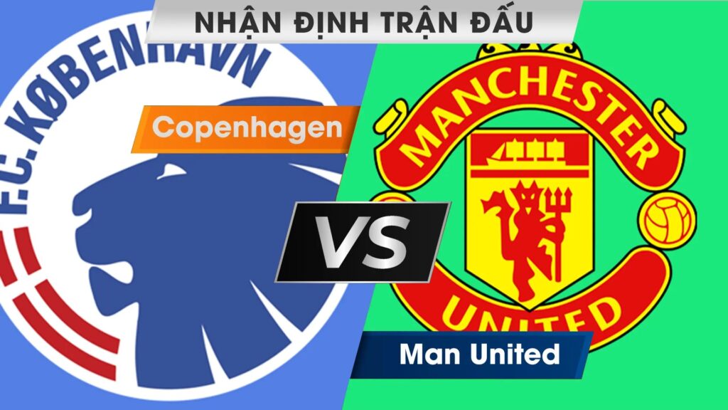 Nhận định, dự đoán Copenhagen vs Man United, 03h00 ngày 09/11/2023