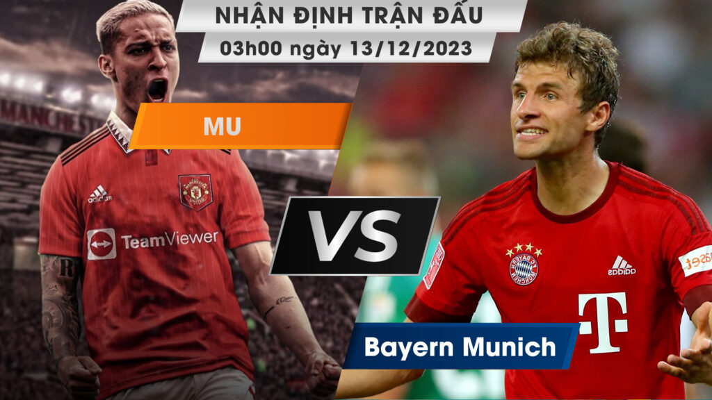 Nhận định, dự đoán MU vs Bayern Munich, 03h00 ngày 13/12/2023