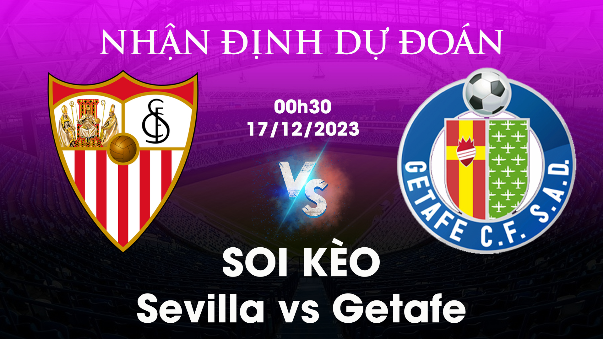 Nhận định, dự đoán Sevilla vs Getafe, 00h30 ngày 17/12/2023